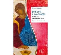 Dire oggi il Dio di Gesù. A 1700 anni dal concilio di Nicea