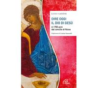 Dire oggi il Dio di Gesù. A 1700 anni dal concilio di Nicea - 202