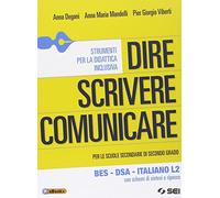 Dire scrivere comunicare. BES. DSA. Italiano L2. Con schemi di sintesi e ripasso. Per le Scuole superiori