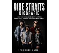 Dire Straits Biografie: Die vollständige Geschichte einer der ikonischsten und einflussreichsten Rockbands