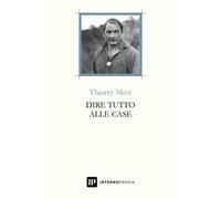 Dire tutto alle case. Testo francese a fronte. Ediz. multilingue