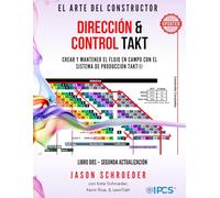 Dirección & Control Takt: Crear Y Mantener El Flujo En Campo Con El Sistema De Producción Takt
