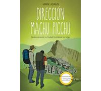 Dirección Machu Picchu: redescubriendo la ciudad perdida de los Incas