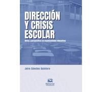 Dirección y crisis escolar: Retos y perspectivas en organizaciones educativas