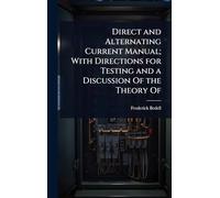 Direct and Alternating Current Manual; With Directions for Testing and a Discussion Of the Theory Of