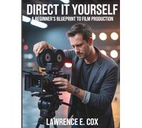 Direct It Yourself: A Beginner’s Blueprint to Film Production