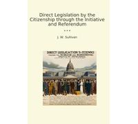 Direct Legislation by the Citizenship through the Initiative and Referendum