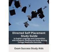 Directed Self-Placement Study Guide in English Language and Composition with Academic Reading and Essay Writing College Readiness Exercises