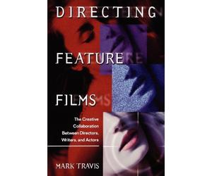 [(Directing Feature Films: The Creative Collaboration Between Directors, Writers, and Actors)] [ By (author) Mark W. Travis ] [May, 2002]