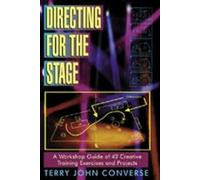 Directing for the Stage: A Workshop Guide of 42 Creative Training Exercises and Projects: a Workshop Guide of Creative Exercises and Projects