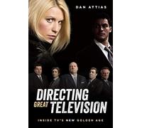 Directing Great Television : Inside TV's New Golden Age: Inside TV’s New Golden Age