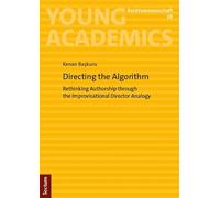 Directing the Algorithm: Rethinking Authorship through the Improvisational Director Analogy: 28