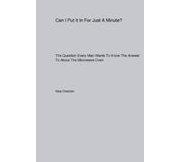 Direction Can I Put It In For Just A Minute? The Question Every Man (Tascabile)