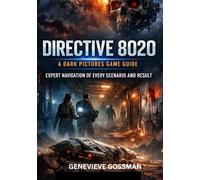 Directive 8020: A Dark Pictures Game Guide: Expert Navigation of Every Scenario and Result