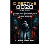 DIRECTIVE 8020 GAME GUIDE: The Complete Player's Compass To Character, Lore And Mechanics plus Choices and Survival Strategies