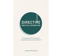 Directive Biblical Counseling: Foundational Principles for Counseling Yourself and Others