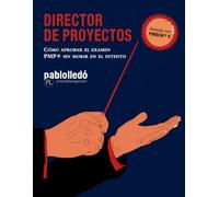 Director de Proyectos: Cómo aprobar el examen PMP® sin morir en el intento (8va Ed.)