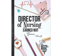 Director of Nursing EARNED Not Given Nurse Life: Cute Nurse Director Week Thank You Appreciation Gift Idea For Women: Daily Calendar Planner Agenda Organizer Journal with Inspirational Quotes Notebook