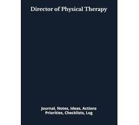 Director of Physical Therapy: Journal, Notes, Ideas, Actions, Priorities, Checklists, Log | Tool for Daily Goal Setting Tracker | Time Management | ... | Project Office Book Gifts for Meetings