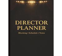 Director Planner: Rehearsal Schedule, Blocking Notes & Production Organizer for Theater Directors: Simple Theater Planning Notebook for Scenes, Cues, Scheduling & Rehearsal Organization