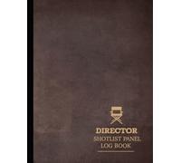 Director Shot List Panel Log Book: Film Director's Notebook. Map and Plan Every Scene. Ideal for Directors, Filmmakers, and Movie Enthusiasts