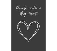 Director with a Big Heart: Lined Notebook | Appreciation Gift for Directors (Band, HR, Nursing, Choir & More) | Thank You or Birthday Gift for Men & Women, 6x9 Journal