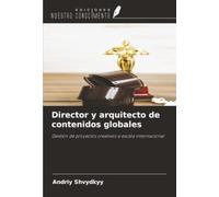 Director y arquitecto de contenidos globales: Gestión de proyectos creativos a escala internacional