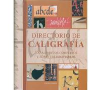 Directorio de caligrafía : 100 alfabetos completos y cómo caligrafiarlos: 100 alfabetos completos y como caligrafiarlos