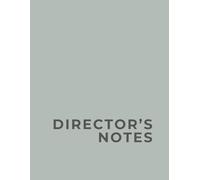 Director's Notes: A place to keep all your thoughts during rehearsals and production meetings
