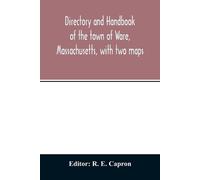 Directory and handbook of the town of Ware, Massachusetts, with two (Tascabile)