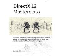 DirectX 12 Masterclass: AI-Driven Rendering - Leveraging Cooperative Vectors, Neural Graphics, and Machine Learning to Build the Next Generation of Real-Time Game Engines