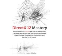 DirectX 12 Mastery: Advancements in DirectX Ray Tracing with Shader Execution Reordering (SER) and Opacity Micromaps (OMM) for Real-Time Lighting, Reflections, and Gaming Performance