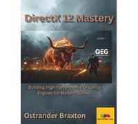 DirectX 12 Mastery: Building High-Performance Graphics Engines for Modern Games.