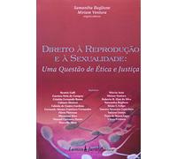 Direito A Reproducao E A Sexualidade - Uma Questao De Etica E Justica