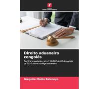 Direito aduaneiro congolês: Decifrar a portaria - lei n.º 10/002 de 20 de agosto de 2010 sobre o código aduaneiro