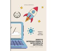 DIREITO INTERNACIONAL E INTELIGÊNCIA ARTIFICIAL: NAVEGANDO PELAS INTERSEÇÕES, DESAFIOS E GOVERNANÇA GLOBAL