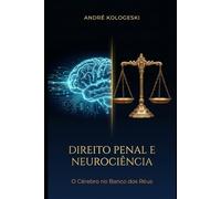 DIREITO PENAL E NEUROCIÊNCIA: O CÉREBRO NO BANCO DOS RÉUS