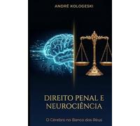 DIREITO PENAL E NEUROCIÊNCIA: O CÉREBRO NO BANCO DOS RÉUS