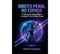DIREITO PENAL NO ESPAÇO: A Teoria da Ubiquidade e o Artigo 6º do Código Penal