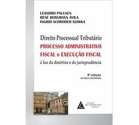 Direito Processual Tributário: Processo Administrativo Fiscal E Execução Fiscal à Luz Da Doutrina E Da Jurisprudência