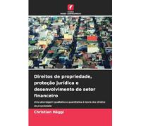 Direitos de propriedade, proteção jurídica e desenvolvimento do setor financeiro: Uma abordagem qualitativa e quantitativa à teoria dos direitos de propriedade