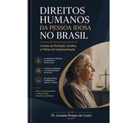 Direitos Humanos da Pessoa Idosa no Brasil:: Limites da Proteção Jurídica e Falhas de Implementação