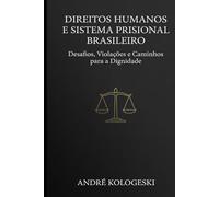 Direitos Humanos e Sistema Prisional Brasileiro: Desafios, Violações e Caminhos para a Dignidade