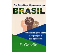 Direitos Humanos no Brasil: Uma visão geral sobre a legislação e sua aplicação.