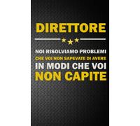DIRETTORE: NOI RISOLVIAMO PROBLEMI CHE VOI NON SAPEVATE DI AVERE IN MODI CHE VOI NON CAPITE Idea Libro, Regalo, Professione, Mestiere, Lavoro, Taccuino, Journal, Blocco, Quaderno