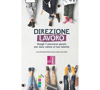 Direzione lavoro. Scegliere il percorso giusto per dare valore al tuo talento. Con QR Code