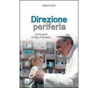Direzione periferia. I primi passi di Papa Francesco