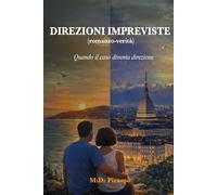 DIREZIONI IMPREVISTE: (Romanzo-verità) - Quando il caso diventa direzione