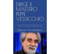 DIRIGE IL MAESTRO PEPPE VESSICCHIO: Piccolo fascicolo descrittivo del grande Maestro, la sua biografia , la sua musica , la sua eredità artistica
