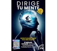 Dirige tu mente y transforma tu vida: Descubre cómo tomar las riendas de tu vida con el Método VICMAR